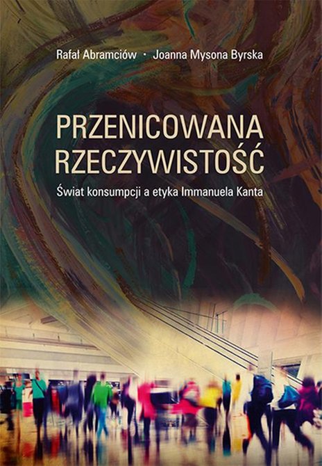 ebooki: Przenicowana rzeczywistość. Świat konsumpcji a etyka Immanuela Kanta – ebook