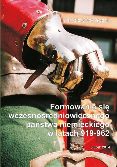 ebooki: Formowanie się wczesnośredniowiecznego państwa niemieckiego w latach 919-962 – ebook