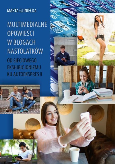 ebooki: Multimedialne opowieści w blogach nastolatków: Od sieciowego ekshibicjonizmu ku autoekspresji – ebook