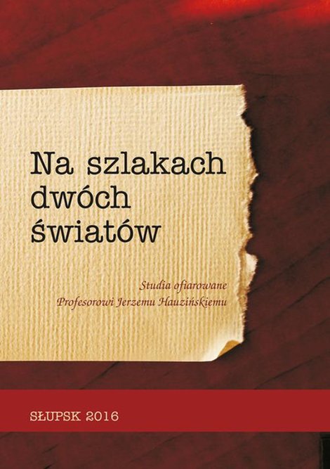 ebooki: NA SZLAKACH DWÓCH ŚWIATÓW. Studia ofiarowane Profesorowi Jerzemu Hauzińskiemu – ebook