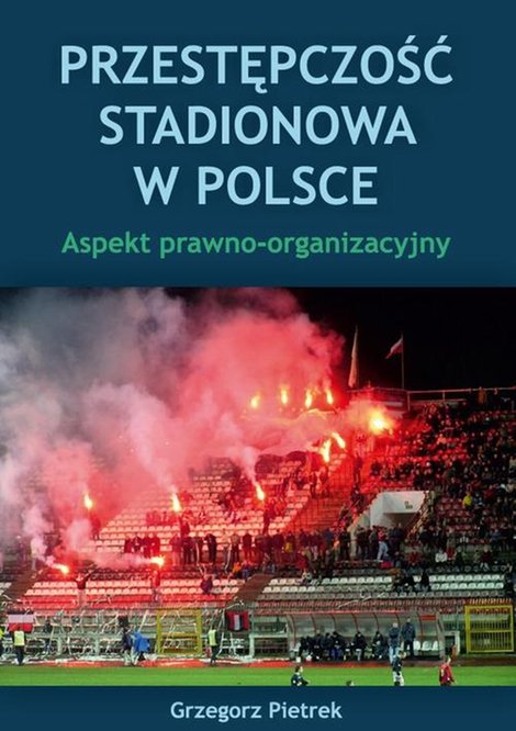 ebooki: Przestępczość stadionowa w Polsce. Aspekt prawno-organizacyjny – ebook