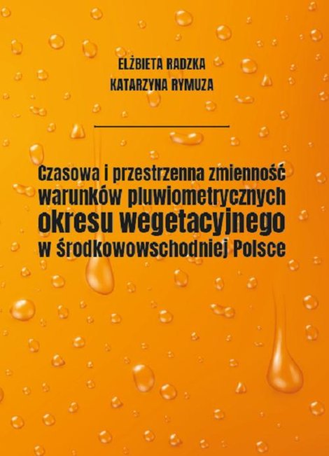 ebooki: Czasowa i przestrzenna zmienność warunków pluwiometrycznych okresu wegetacyjnego w środkowowschodniej Polsce – ebook