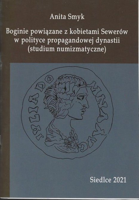 ebooki: Boginie powiązane z kobietami Sewerów w polityce propagandowej dynastii (studium numizmatyczne) – ebook
