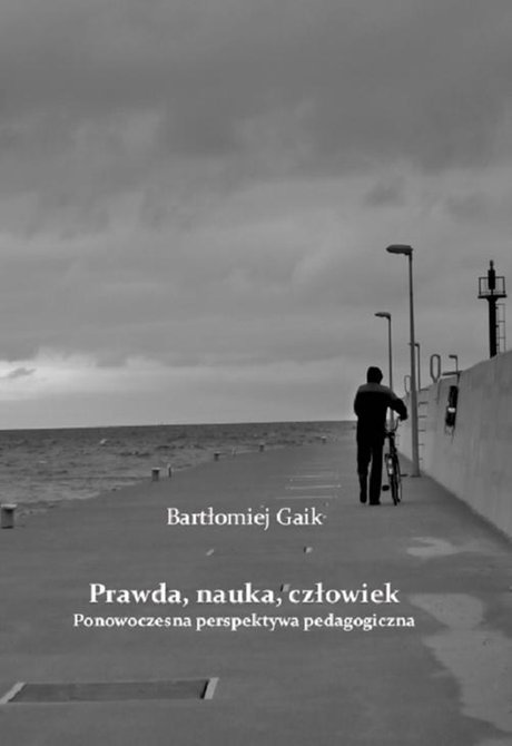 ebooki: Prawda, nauka, człowiek. Ponowoczesna perspektywa pedagogiczna – ebook