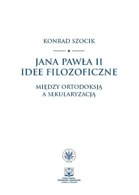 ebooki: Jana Pawła II idee filozoficzne: Między ortodoksją a sekularyzacją – ebook