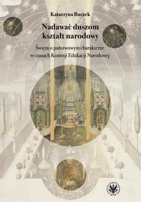 ebooki: Nadawać duszom kształt narodowy: Święta o państwowym charakterze w czasach Komisji Edukacji Narodowe – ebook