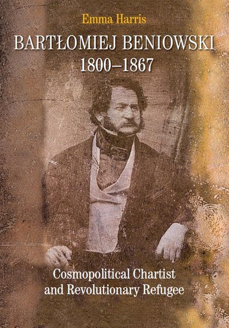 ebooki: Bartłomiej Beniowski 1800-1867: Cosmopolitical Chartist and Revolutionary Refugee – ebook