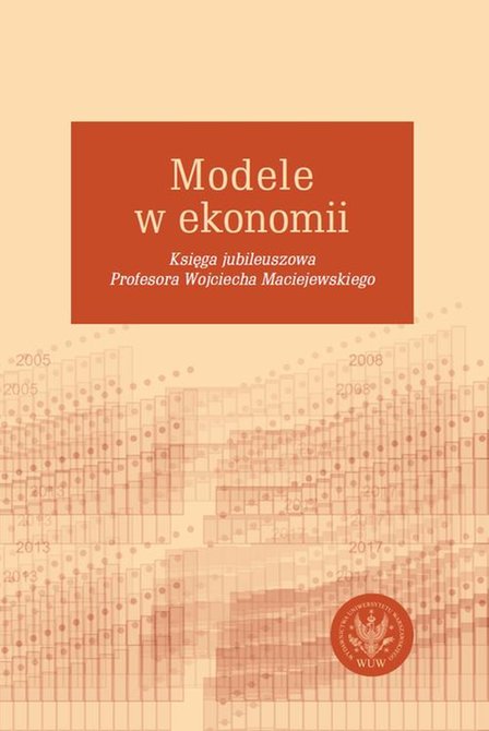 ebooki: Modele w ekonomii: Księga jubileuszowa Profesora Wojciecha Maciejewskiego – ebook