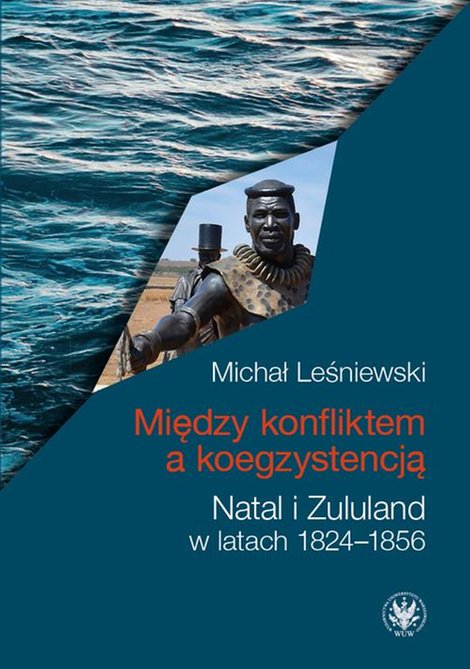 ebooki: Między konfliktem a koegzystencją Natal i Zululand w latach 1824-1856 – ebook