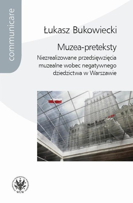 ebooki: Muzea-preteksty: Niezrealizowane przedsięwzięcia muzealne wobec negatywnego dziedzictwa w Warszawie – ebook
