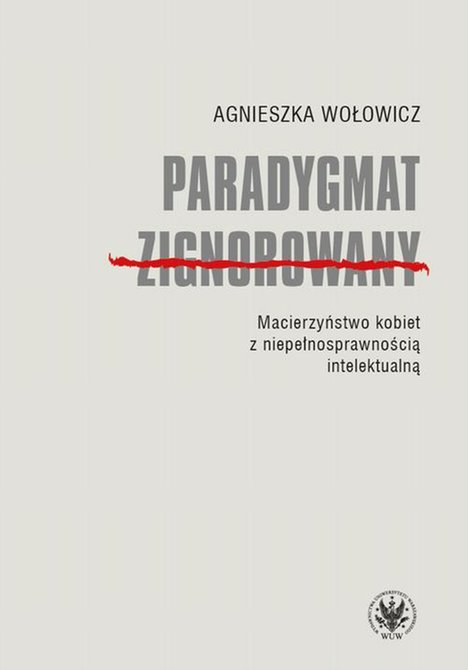 ebooki: Paradygmat zignorowany: Macierzyństwo kobiet z niepełnosprawnością intelektualną – ebook