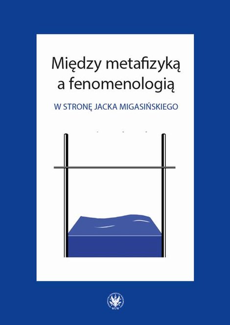 ebooki: Między metafizyką a fenomenologią W stronę Jacka Migasińskiego – ebook