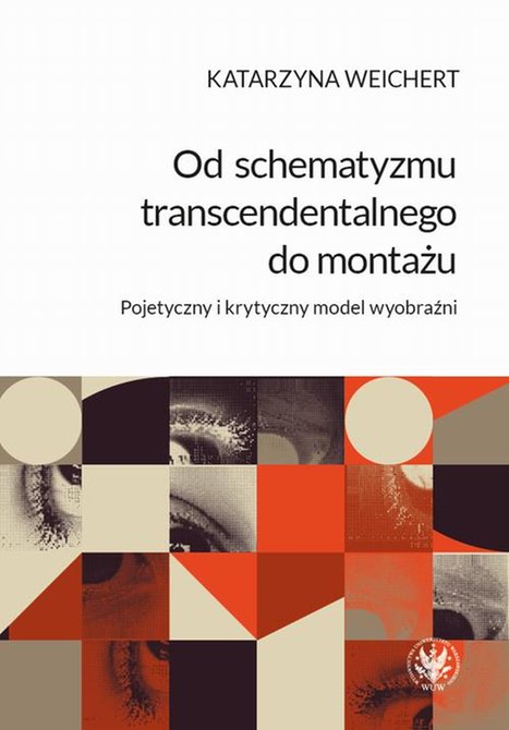 ebooki: Od schematyzmu transcendentalnego do montażu: Pojetyczny i krytyczny model wyobraźni – ebook