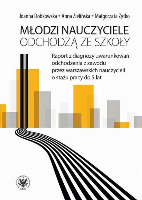 ebooki: Młodzi nauczyciele odchodzą ze szkoły: Raport z diagnozy uwarunkowań odchodzenia z zawodu przez warszawskich nauczycieli o stażu pracy do 5 lat – ebook
