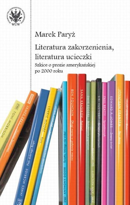 ebooki: Literatura zakorzenienia, literatura ucieczki: Szkice o prozie amerykańskiej po 2000 roku – ebook