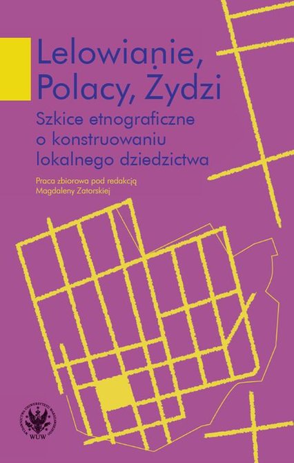 ebooki: Lelowianie, Polacy, Żydzi: Szkice etnograficzne o konstruowaniu lokalnego dziedzictwa – ebook