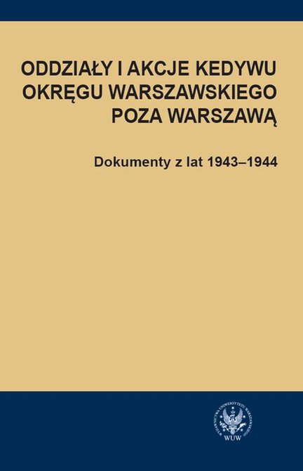 ebooki: Oddziały i akcje Kedywu Okręgu Warszawskiego poza Warszawą Dokumenty z lat 1943-1944 – ebook