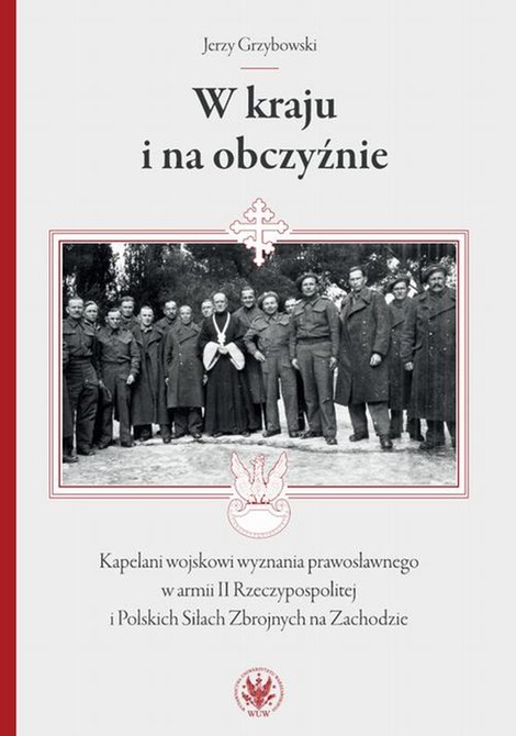 ebooki: W kraju i na obczyźnie: Kapelani wojskowi wyznania prawosławnego w armii II Rzeczypospolitej i Polskich Siłach Zbrojnych na Zachodzie – ebook