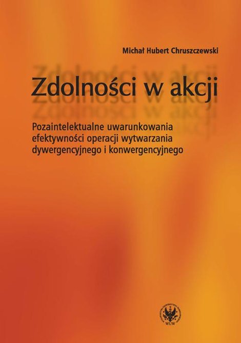 ebooki: Zdolności w akcji: Pozaintelektualne uwarunkowania efektywności operacji wytwarzania dywergencyjnego i konwergencyjnego – ebook