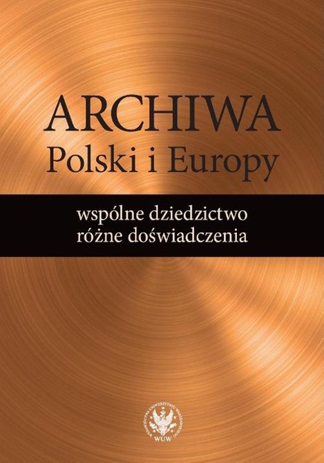 ebooki: Archiwa Polski i Europy: wspólne dziedzictwo - różne doświadczenia – ebook