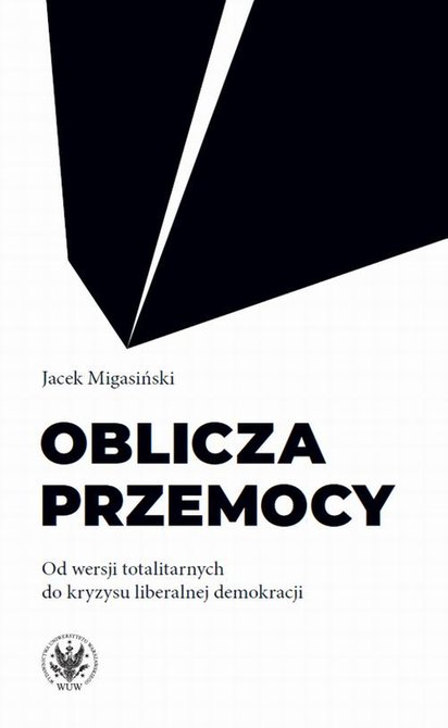 ebooki: Oblicza przemocy: Od wersji totalitarnych do kryzysu liberalnej demokracji – ebook