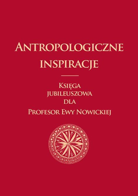 ebooki: Antropologiczne inspiracje: Księga jubileuszowa dla Profesor Ewy Nowickiej – ebook