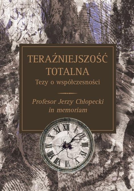ebooki: Teraźniejszość totalna: Tezy o współczesności : Profesor Jerzy Chłopecki in memoriam – ebook