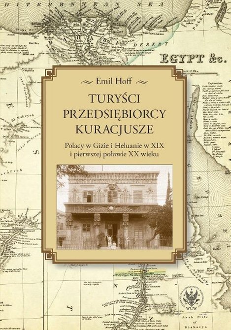ebooki: Turyści, przedsiębiorcy, kuracjusze: Polacy w Gizie i Heluanie w XIX i pierwszej połowie XX wieku – ebook