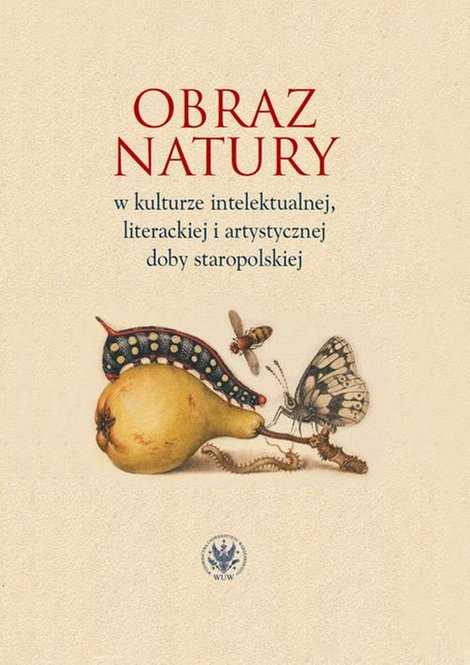 ebooki: Obraz natury w kulturze intelektualnej literackiej i artystycznej doby staropolskiej – ebook