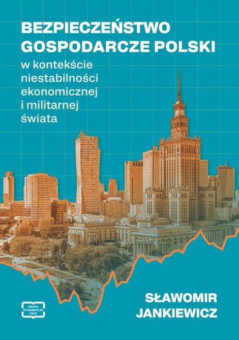 ebooki: BEZPIECZEŃSTWO GOSPODARCZE POLSKI w kontekście niestabilności ekonomicznej i militarnej świata – ebook