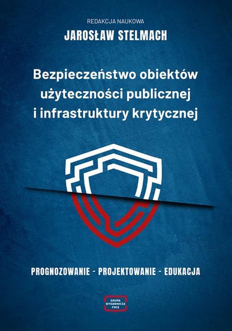 ebooki: Bezpieczeństwo obiektów użyteczności publicznej i infrastruktury krytycznej. Prognozowanie - projektowanie - edukacja – ebook