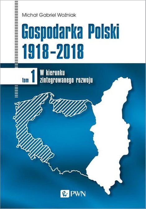 ebooki: Gospodarka Polski 1918-2018 tom 1: W kierunku zintegrowanego rozwoju – ebook
