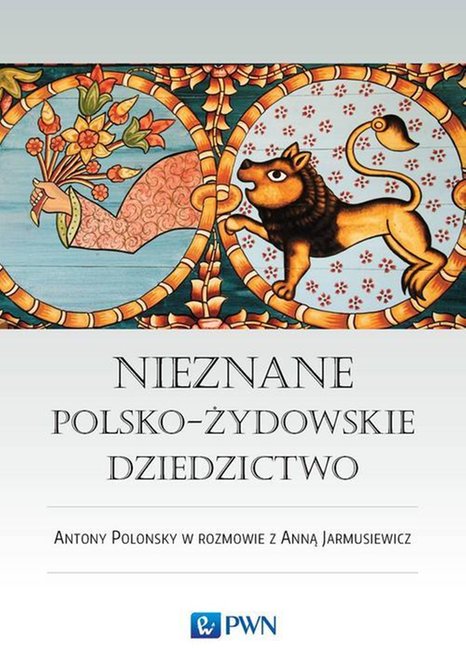 ebooki: Nieznane polsko-żydowskie dziedzictwo: Profesor Antony Polonsky w rozmowie z Anną Jarmusiewicz – ebook