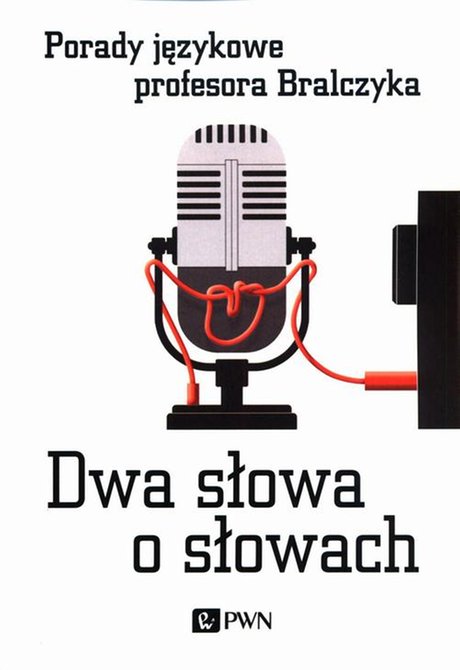 ebooki: Dwa słowa o słowach: Porady językowe profesora Bralczyka – ebook