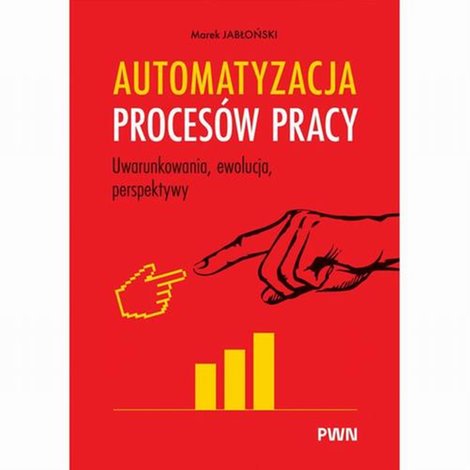 ebooki: Automatyzacja procesów pracy. Uwarunkowania, ewolucja, perspektywy – ebook