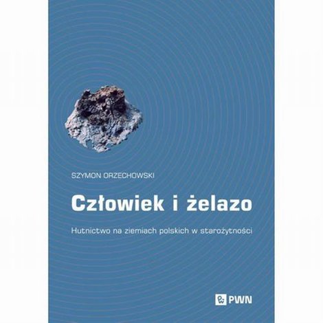 ebooki: Człowiek i żelazo: Hutnictwo na ziemiach polskich w starożytności – ebook