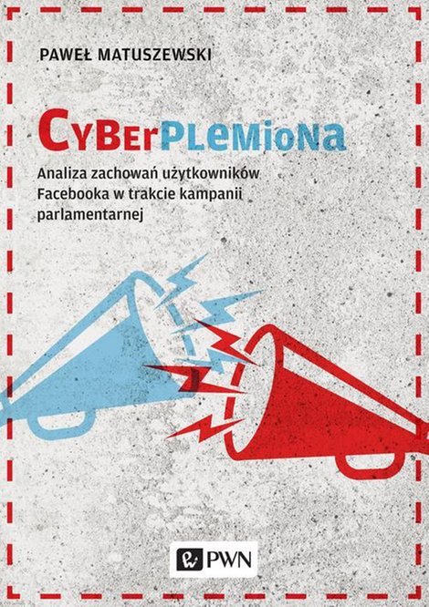 ebooki: Cyberplemiona: Analiza zachowań użytkowników Facebooka w trakcie kampanii parlamentarnej – ebook