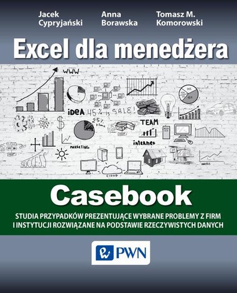 ebooki: Excel dla menedżera - Casebook: 12 studiów przypadków - wybrane problemy z firm i instytucji rozwiązane na podstawie rzeczywistych danych – ebook