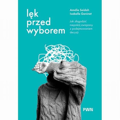ebooki: Lęk przed wyborem: Jak złagodzić niepokój związany z podejmowaniem decyzji – ebook