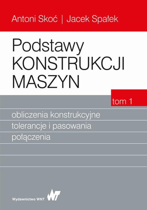 ebooki: Podstawy konstrukcji maszyn Tom 1. Obliczenia konstrukcyjne, tolerancje i pasowania połączenia – ebook