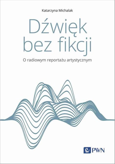 ebooki: Dźwięk bez fikcji O radiowym reportażu artystycznym – ebook