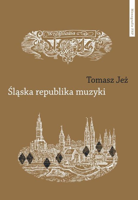 ebooki: Śląska republika muzyki. Muzyczne imaginaria nadodrzańskich humanistów: Muzyczne imaginaria nadodrzańskich humanistów – ebook