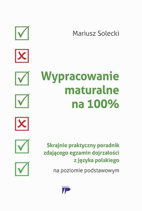 ebooki: Wypracowanie maturalne na 100% Skrajnie praktyczny poradnik zdającego egzamin dojrzałości z języka polskiego na poziomie podstawowym – ebook