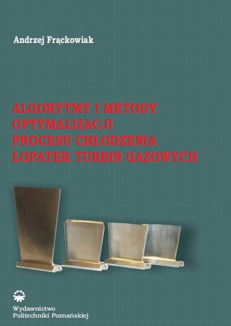 ebooki: Algorytmy i metody optymalizacji procesu chłodzenia łopatek turbin gazowych – ebook