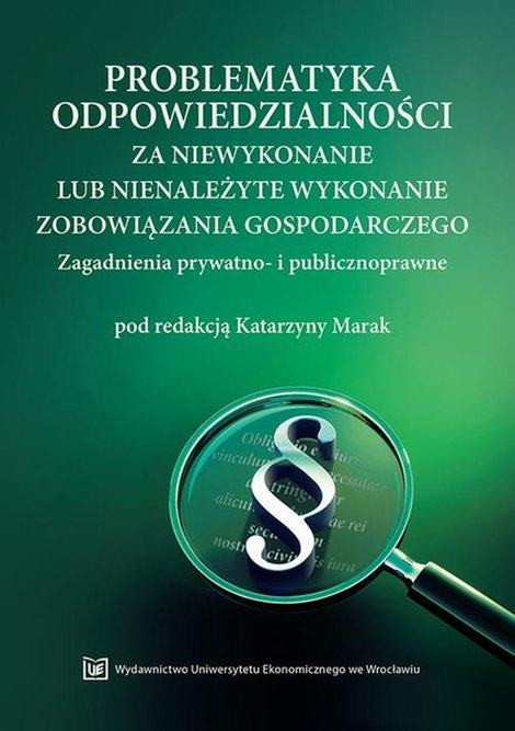 ebooki: Problematyka odpowiedzialności za niewykonanie lub nienależyte wykonanie zobowiązania gospodarczego. Zagadnienia prywatno- i publicznoprawne – ebook