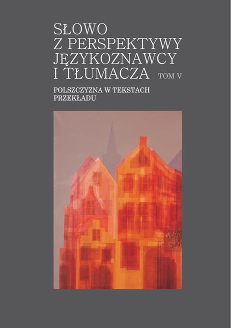 ebooki: Słowo z perspektywy językoznawcy i tłumacza. Tom V: Polszczyzna w tekstach przekładu – ebook
