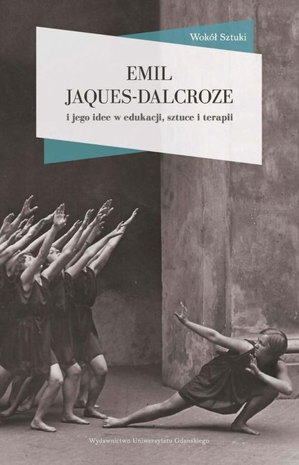 ebooki: Emil Jaques-Dalcroze i jego idee w edukacji, sztuce i terapii – ebook