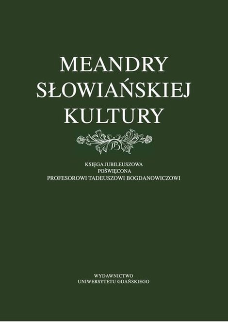 ebooki: Meandry słowiańskiej kultury. Księga jubileuszowa poświęcona profesorowi Tadeuszowi Bogdanowiczowi – ebook