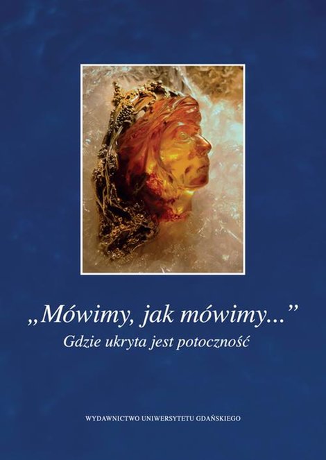 ebooki: „Mówimy, jak mówimy...” Gdzie ukryta jest potoczność – ebook