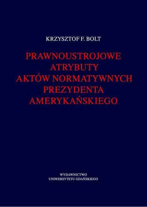 ebooki: Prawnoustrojowe atrybuty aktów normatywnych prezydenta amerykańskiego – ebook
